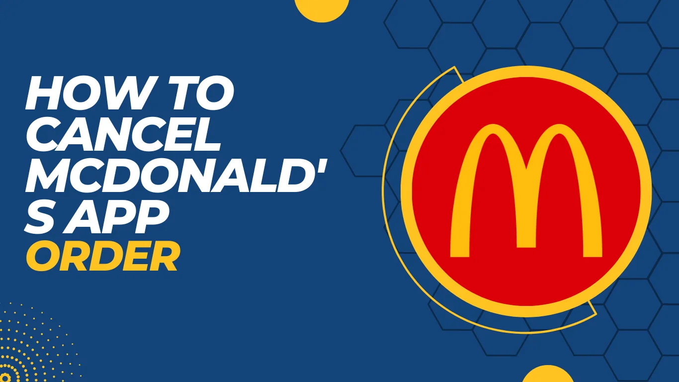 How To Cancel McDonald’s App Order? 3 Working Methods!!