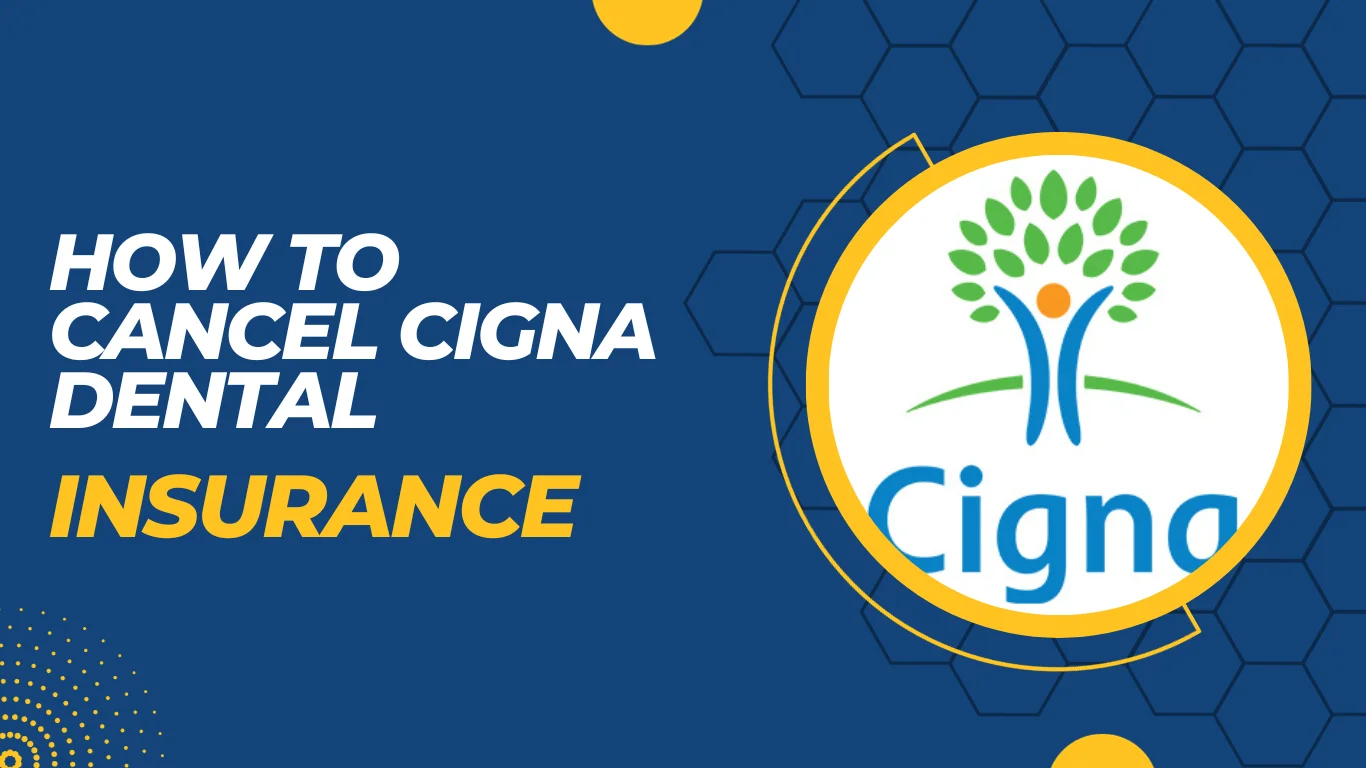 How To Cancel Cigna Dental Insurance? 4 Effective Methods!!