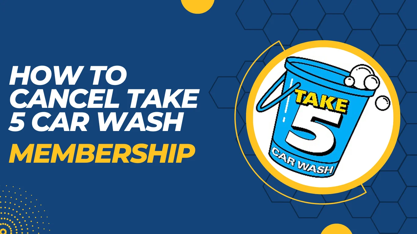 How To Cancel Take 5 Car Wash Membership? 5 Effective Methods!!