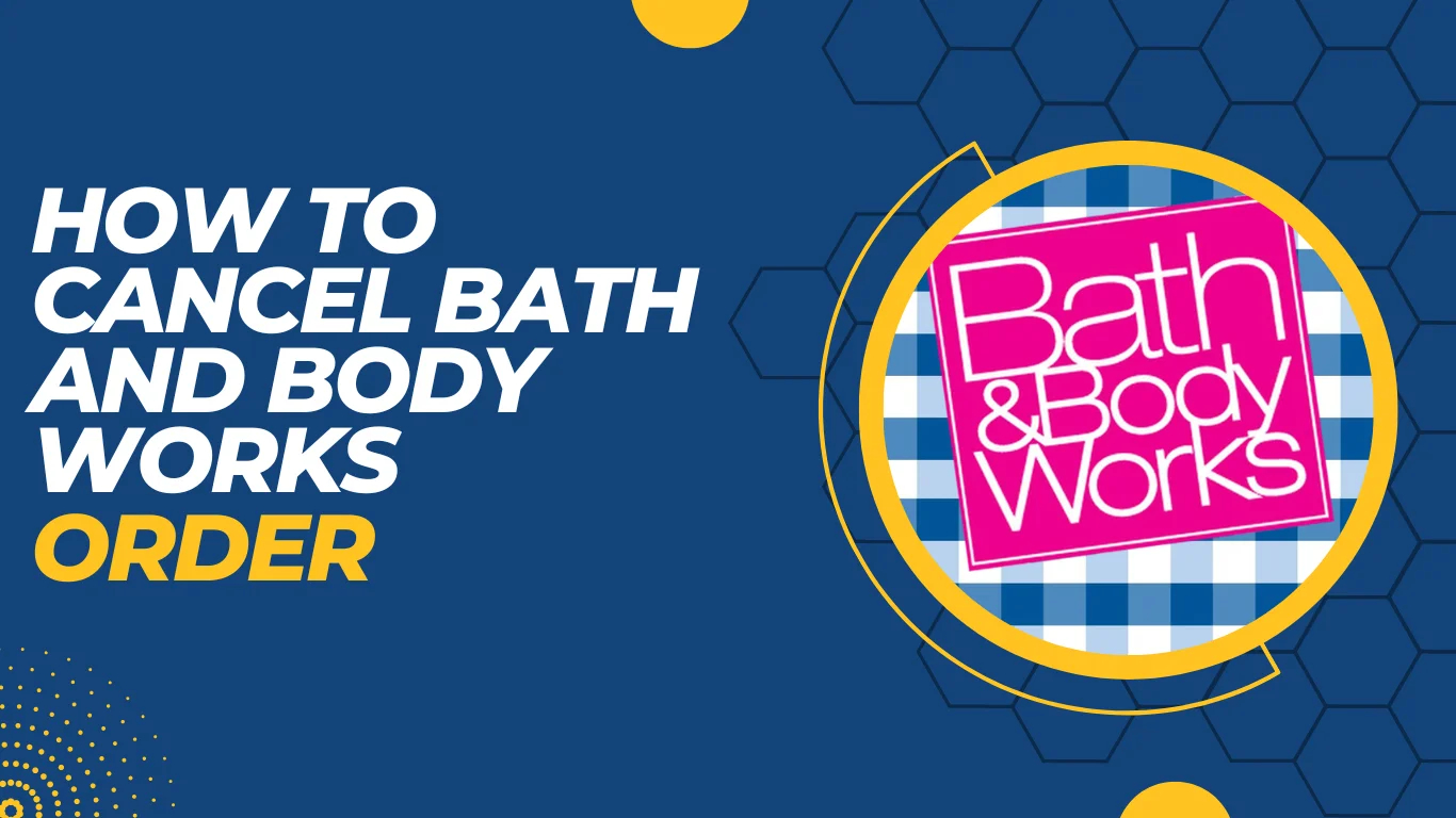 How to Cancel Bath and Body Works Order? 4 Effective Methods!!