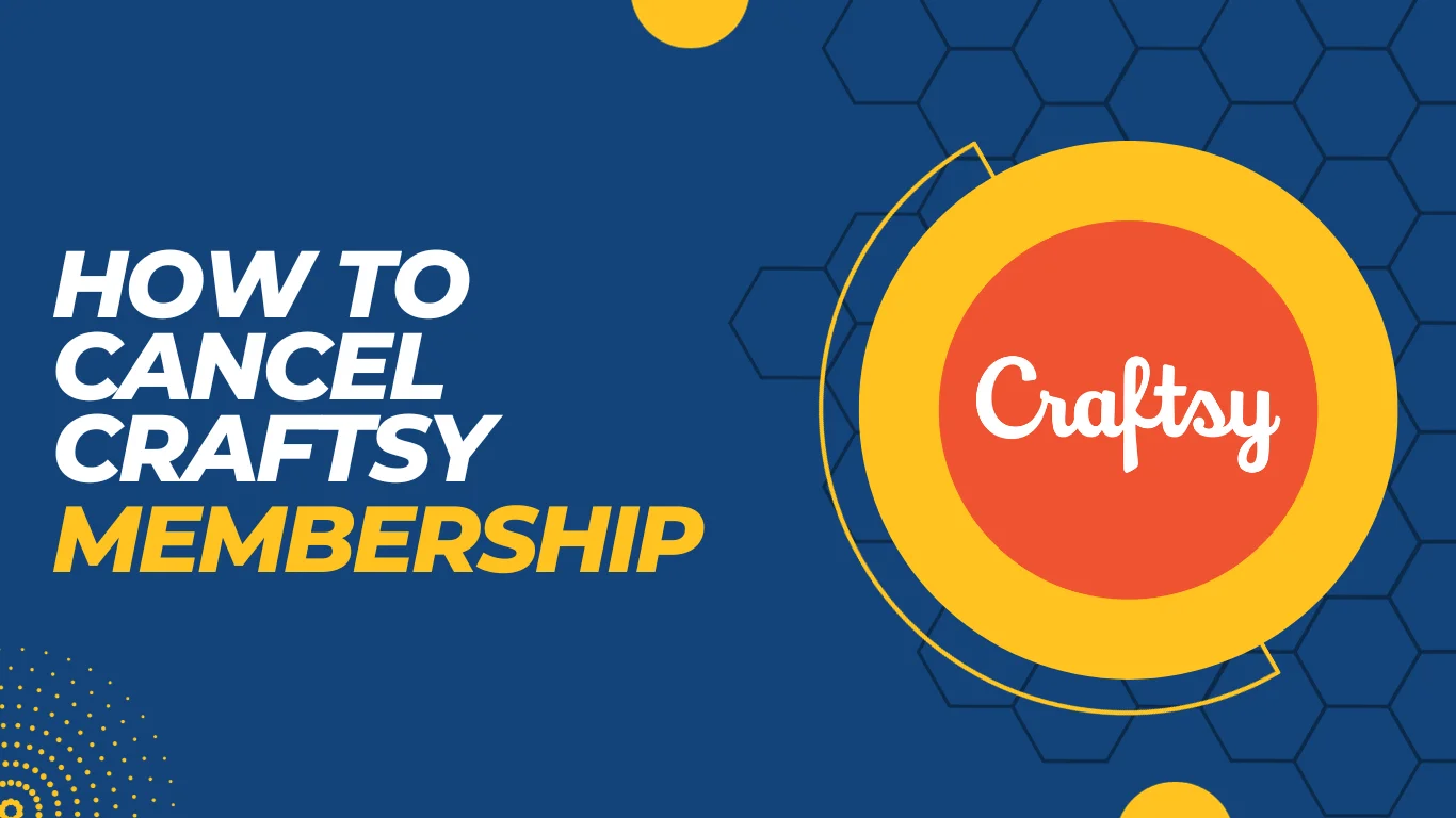 How to Cancel Craftsy Membership? 3 Self-Tested Methods!!