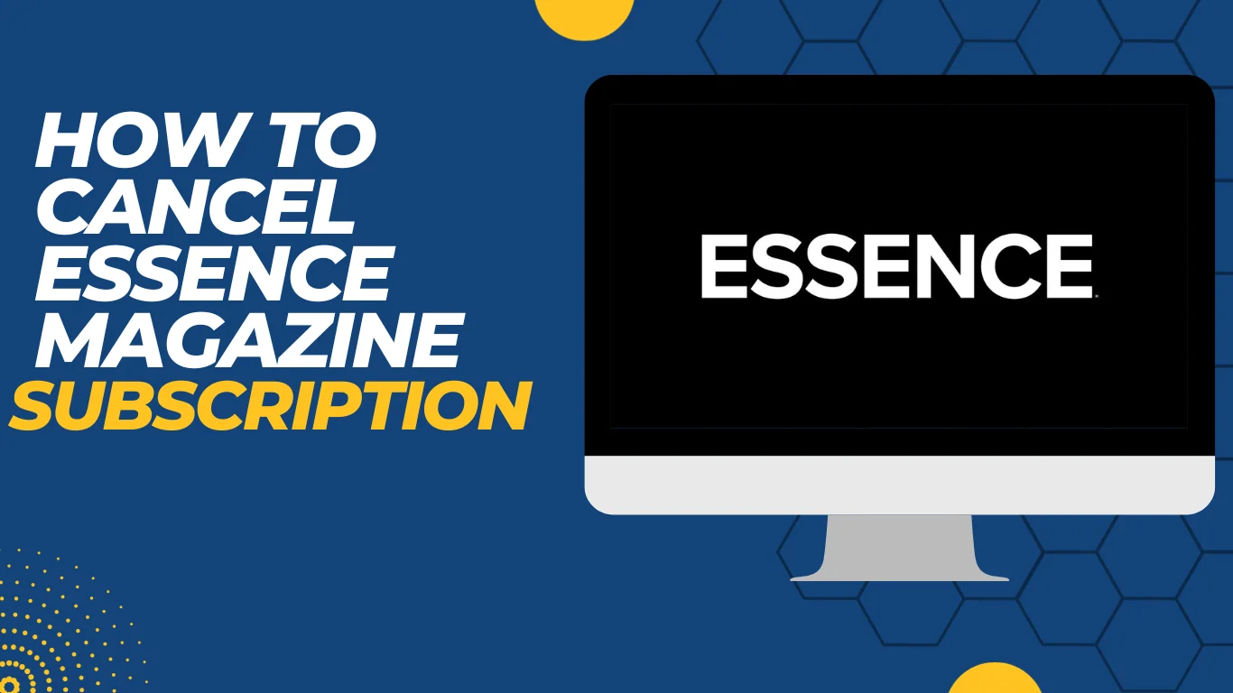 How to Cancel Essence Magazine Subscription? 6 Effective Methods!!