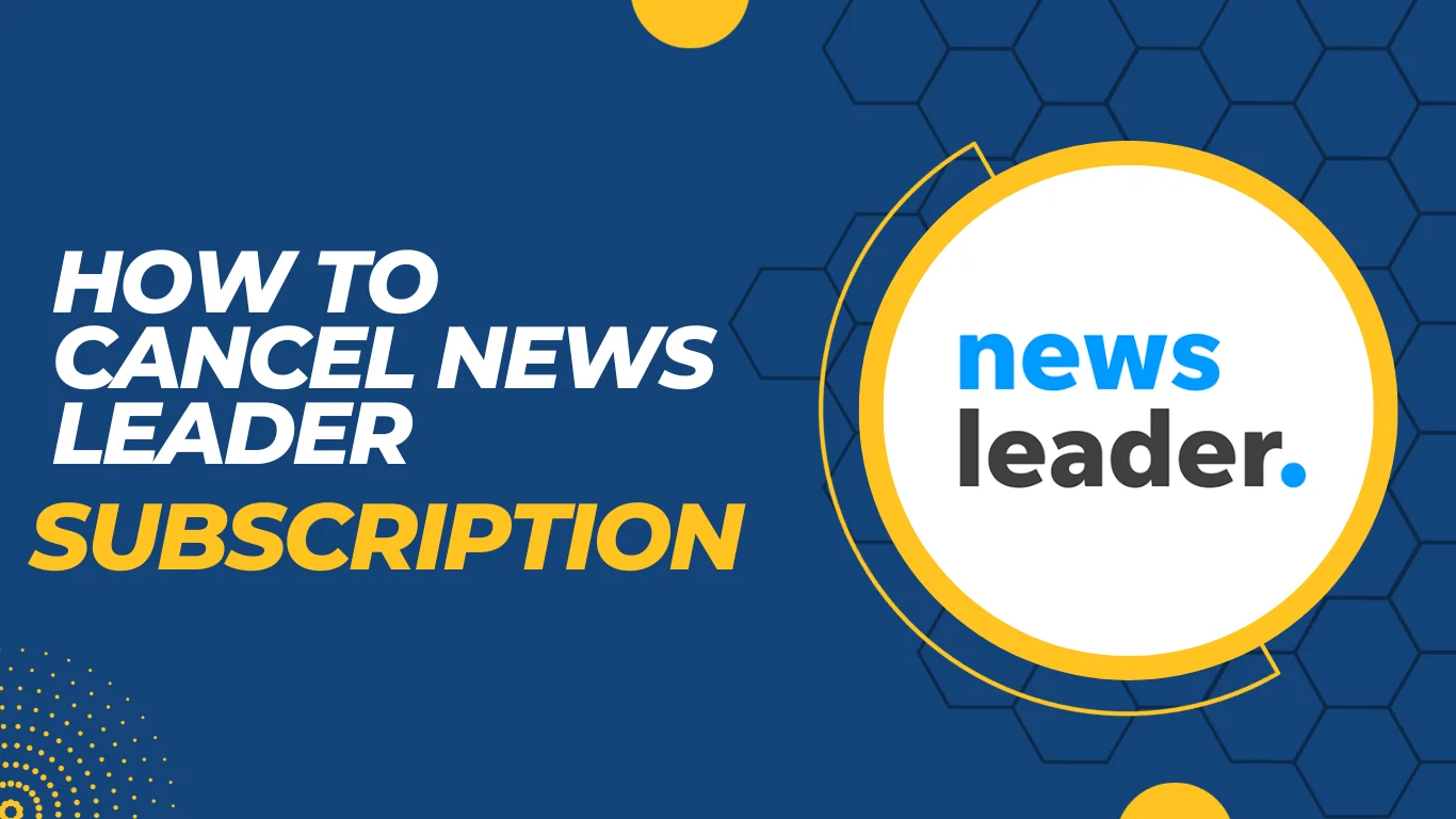 How to Cancel News Leader Subscription? 7 Working Methods!!