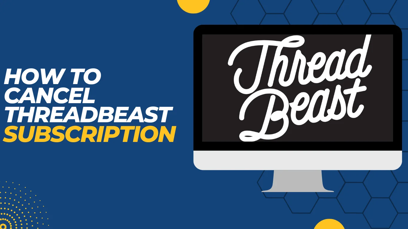 How to Cancel ThreadBeast Subscription? 4 Working Methods!!